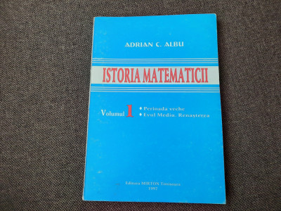 Adrian C. Albu - Istoria matematicii (volumul 1) 26/1 foto