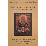 Petru Botsi - Portretul unui Sfant, Ioan de Kronstadt - Profetii despre apocalipsa (Editia: 2003)