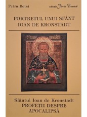 Petru Botsi - Portretul unui Sfant, Ioan de Kronstadt - Profetii despre apocalipsa (Editia: 2003) foto