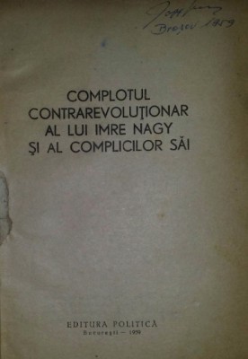 Complotul contrarevolutionar al lui Imre Nagy si al complicilor sai foto