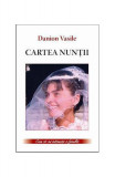 Cartea nun&Aring;&pound;ii - Paperback brosat - Danion Vasile - Meteor Press