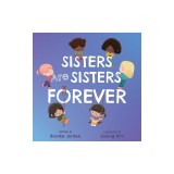 Sisters Are Sisters Forever: A Board Book about Sibling Love