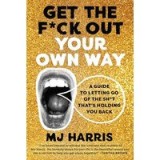Get the F*ck Out Your Own Way