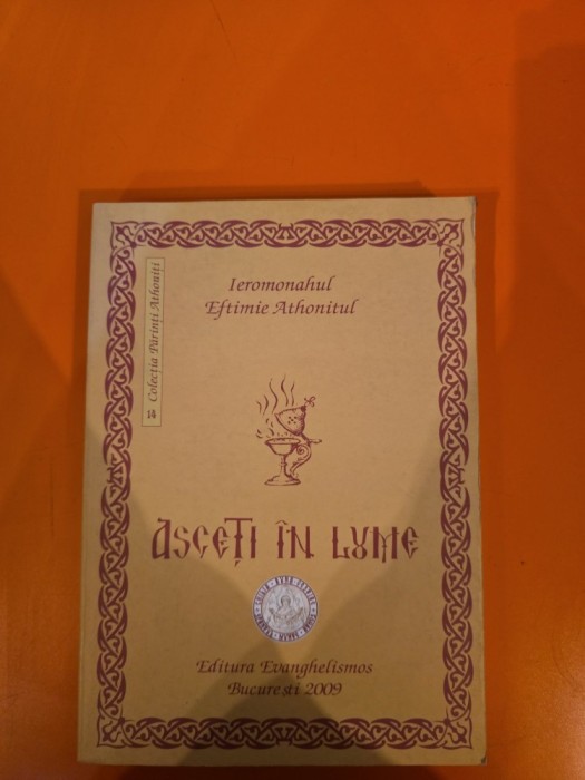 Asceți &icirc;n lume - Ieromonahul Eftimie Athonitul
