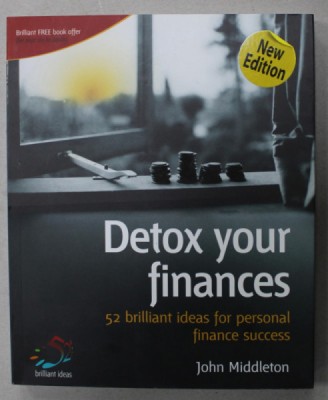 DETOX YOUR FINANCES , 52 BRILLIANT IDEAS FOR PERSONAL FINANCE SUCCESS by JOHN MIDDLETON , 2007 foto