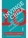 Invinge criza. Zece lectii de invatat inainte sa ai nevoie de ele/William H. McRaven
