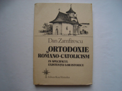 Ortodoxie si romano-catolicism in specificul existentei lor - Dan Zamfirescu foto