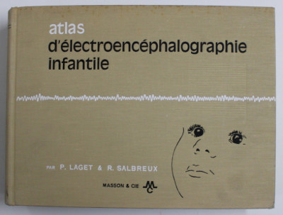 ATLAS D &amp;#039; ELECTROENCEPHALOGRAPHIE INFANTILE par P. LAGET et R. SALBREUX , 1967 foto