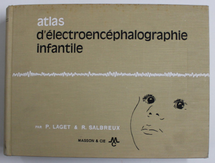 ATLAS D &#039; ELECTROENCEPHALOGRAPHIE INFANTILE par P. LAGET et R. SALBREUX , 1967