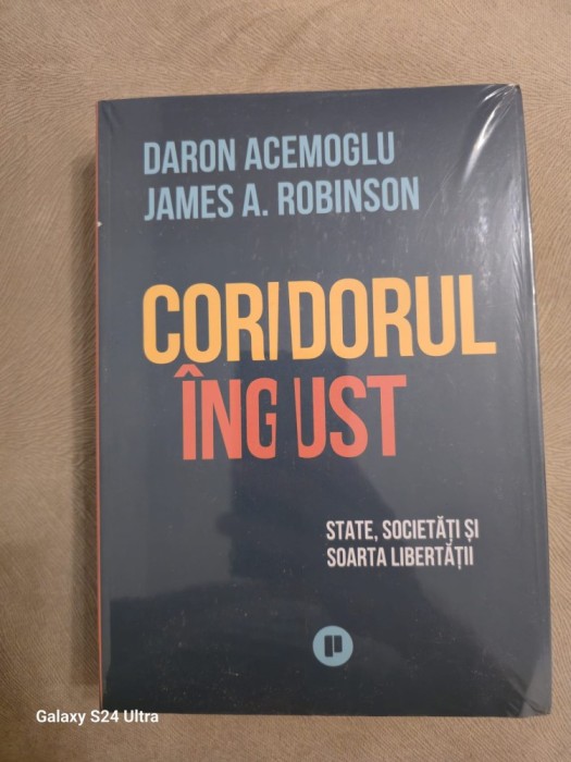 Coridorul &icirc;ngust ~ State, societăți și soarta libertății - Daron Acemoglu, James A. Robinson