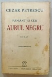 PAMNT SI CER , VOLUMUL II : AURUL NEGRU , roman de CEZAR PETRESCU , EDITIE DEFINITIVA , 1943