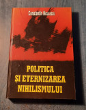 Politica si eternizarea Nihilismului Constantin Niculescu cu autograf
