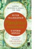 Pamantul transformat. O istorie nespusa - Peter Frankopan, Gabriel Tudor