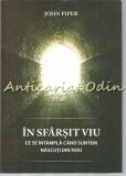 Cumpara ieftin In Sfarsit Viu - John Piper, Kingstone, 2009, Carte Religioasa - Nastere din Nou, 198 pagini, Romana, ISBN: 978-973-8880-83-2