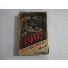 1907 - ROMAN - NOI VREM PAMANT! - VOLUMUL II - CEZAR PETRESCU