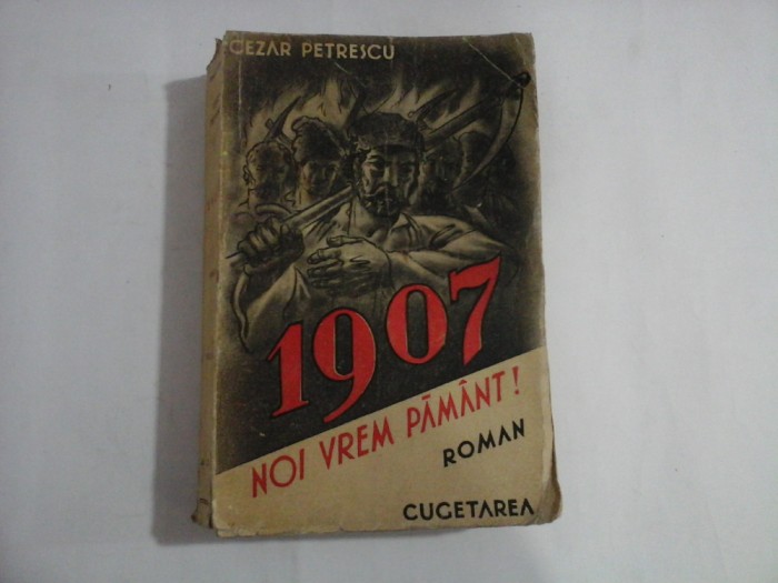 1907 - ROMAN - NOI VREM PAMANT! - VOLUMUL II - CEZAR PETRESCU