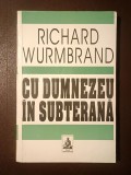 Richard Wurmbrand - Cu Dumnezeu &icirc;n subterană