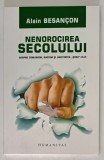 NENOROCIREA SECOLULUI , DESPRE COMUNISM , NAZISM SI UNICITATEA SOAH-ULUI de ALAIN BESANCON , 2007 *MICI DEFECTE COPERTA FATA