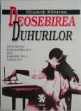 Deosebirea duhurilor. Fenomene paranormale din perspectiva crestina &ndash; Elizabeth Hillstrom