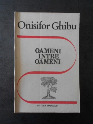 ONISIFOR GHIBU - OAMENI INTRE OAMENI foto