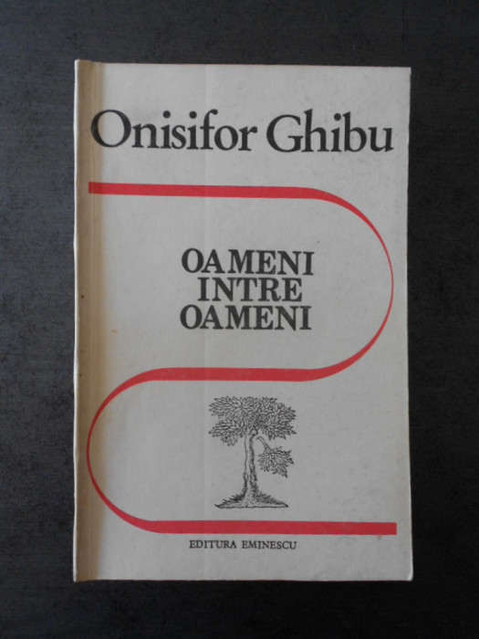 ONISIFOR GHIBU - OAMENI INTRE OAMENI