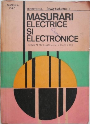 Masurari electrice si electronice. Manual pentru clasele a X-a, a XI-a si a XII-a - Eugenia Isac foto