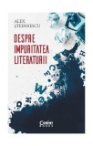 Carte Alex. Ștefanescu - Despre impuritatea literaturii | Critica Literara