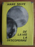 Hans Selye - De la vis la descoperire (1968, editie cartonata)