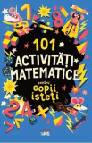 101 activitati matematice pentru copii isteti - Gareth Moore - Litera