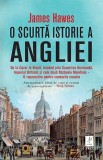 O scurtă istorie a Angliei - James Hawes - Carte Istorie Anglia