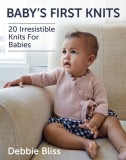 Baby&#039;s First Knits: 20 Irresistible Knits for Babies