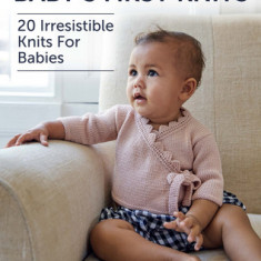 Baby's First Knits: 20 Irresistible Knits for Babies