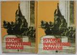 ISTORIA INFANTERIEI ROMANE , VOL I , II de GHEORGHE ROMANESCU , GHEORGHE TUDOR ... 1985