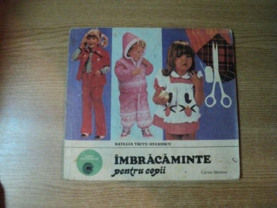 IMBRACAMINTE PENTRU COPII 1 - 7 ANI de NATALIA TAUTU STANESCU , Bucuresti 1984 foto