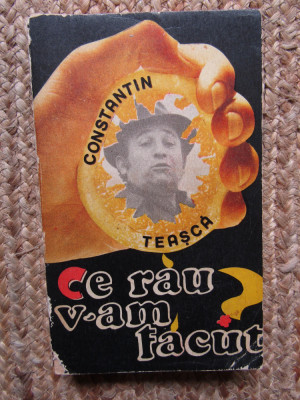 Constantin Teasca - Ce rau v-am facut? foto