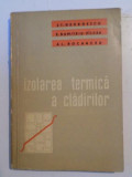 IZOLAREA TERMICA A CLADIRILOR de ST. GEORGESCU , E. DUMITRU - VILCEA , AL. BOCANCEA , 1961