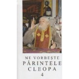 Ne vorbeste parintele Cleopa, volumul 4