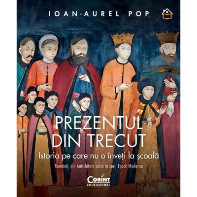 Prezentul din trecut. Istoria pe care nu o inveti la scoala. Romanii, din antichitate pana in zorii epocii moderne, Ioan-Aurel Pop foto