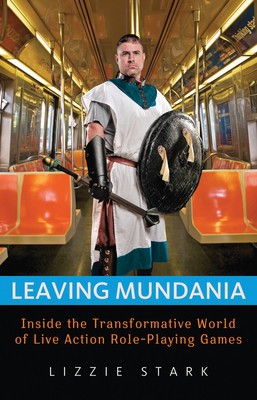 Leaving Mundania: Inside the Transformative World of Live Action Role-Playing Games foto