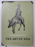 THE ART OF ASIA - IN THE FERENC HOPP MUSEUM OF EASTERN ASIATIC ARTS IN BUDAPEST by TIBOR HORVATH , 1956