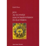 Jog az Egyh&aacute;z hagyom&aacute;ny&aacute;ban &eacute;s &eacute;let&eacute;ben - Erdő P&eacute;ter