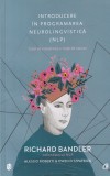 Introducere in programarea neurolingvistica - Richard Bandler, Alessio Roberti,