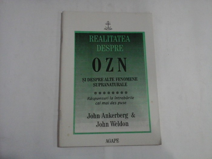 REALITATEA DESPRE OZN SI DESPRE ALTE FENOMENE SUPRANATURALE - RASPUNSURI LA INTREBARILE CEL MAI DES PUSE - JOHN ANKERBERG &amp; JOHN WELDON