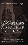 Deborah, a Mother In Israel: The Divine Response to a Decadent Society