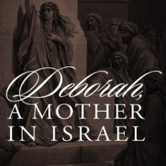 Deborah, a Mother In Israel: The Divine Response to a Decadent Society