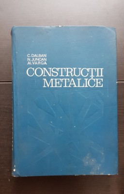 Construcții metalice - C. Dalban, N. Juncan, Al. Varga foto
