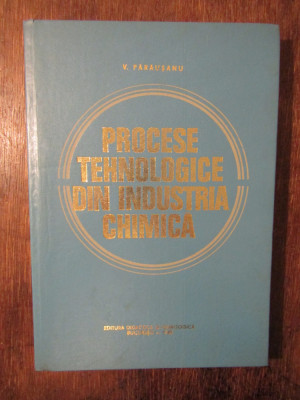 Procese tehnologice din industria chimică - Victor Părăușanu foto