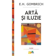 Arta si iluzie. Studiu de psihologie a reprezentarii picturale - E. H. Gombrich