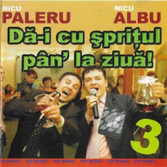 CD Nicu Paleru - Nicu Albu ‎– Dă-i Cu Șprițul Pân' La Ziuă! 3, original