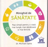 Dr. Michael Spira - Minighid de sanatate. Pasi simpli pentru o viata mai lunga,